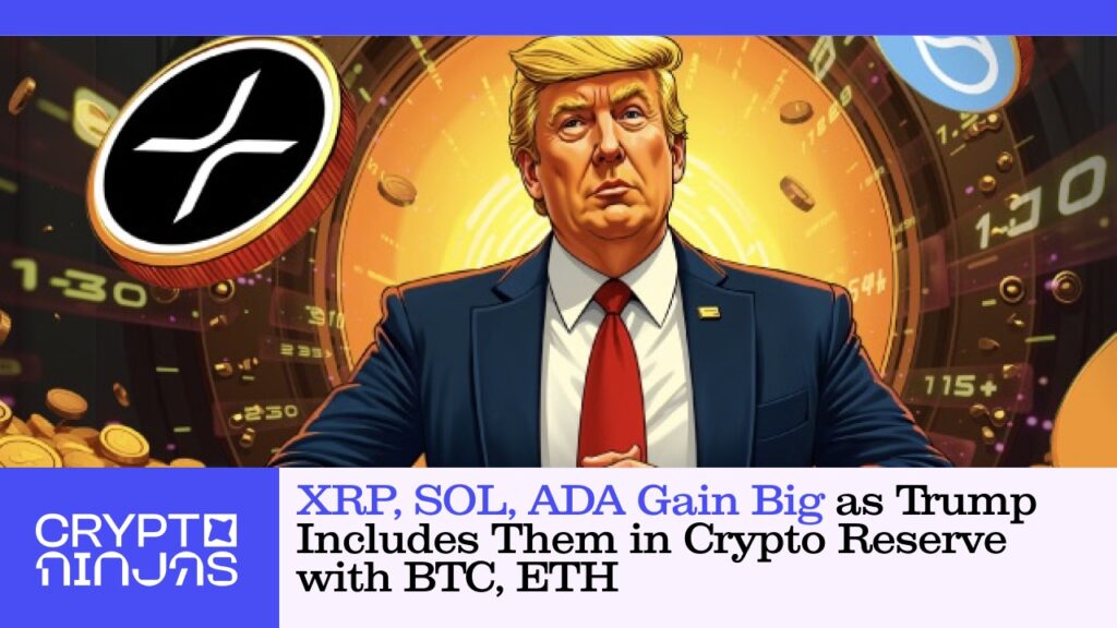 Xrp Sol Ada Gain Big As Trump Includes Them In Crypto Reserve With Btc Eth.jpg